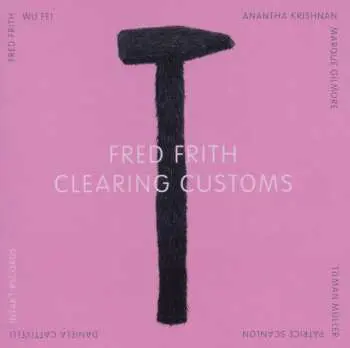 CD Fred Frith: Clearing Customs