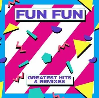 LP Fun Fun: Greatest Hits & Remixes