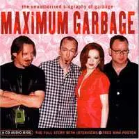 CD Garbage: Maximum Garbage (The Unauthorised Biography Of Garbage)