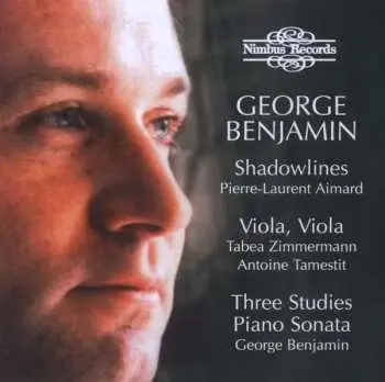 CD George Benjamin: Shadowlines · Viola, Viola · Three Studies · Piano Sonata