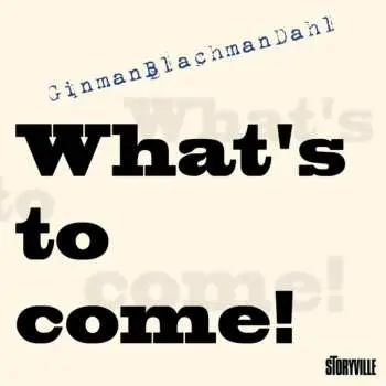 CD GinmanBlachmanDahl: What's To Come!