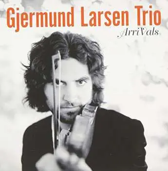 CD Gjermund Larsen Trio: Arrivals