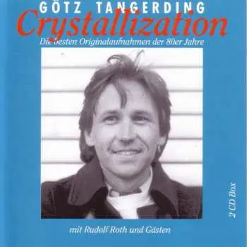 2CD Götz Tangerding: Crystallization - Die Besten Originalaufnahmen Der 80er Jahre