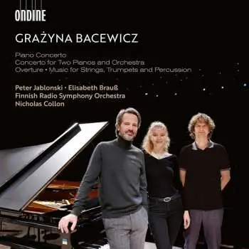 CD Grażyna Bacewicz: Piano Concerto • Concerto for Two Pianos and Orchestra • Overture • Music for Strings, Trumpets and Percussion