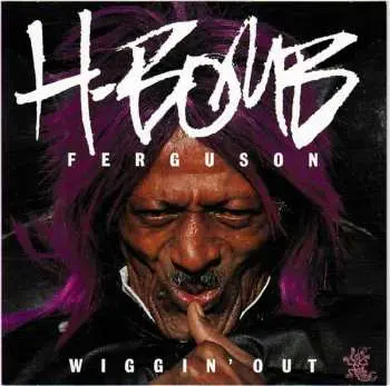 CD H-Bomb Ferguson: Wiggin' Out