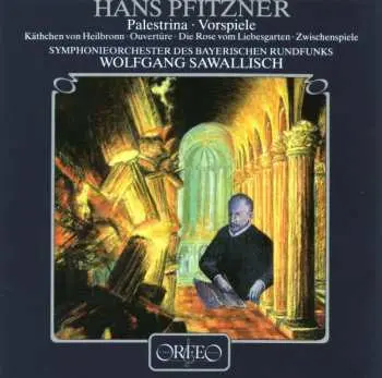 CD Hans Pfitzner: Palestrina · Vorspiele / Käthchen von Heilbronn · Ouvertüre / Die Rose vom Liebesgarten · Zwischenspiele