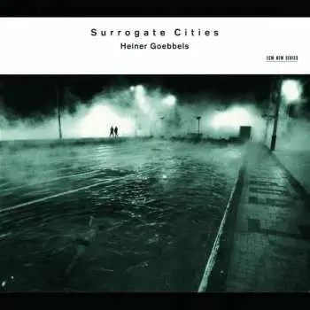 CD Heiner Goebbels: Surrogate Cities