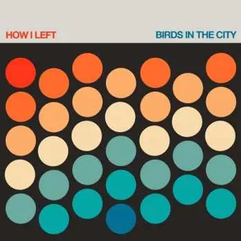 LP How I Left: Birds In The City CLR