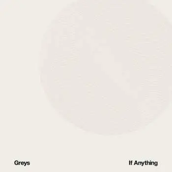 LP Greys: If Anything