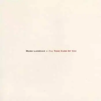 LP Mark Lanegan: I'll Take Care Of You