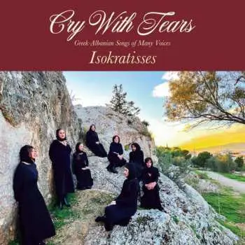 CD Ισοκράτισσες: Cry With Tears: Greek-Albanian Songs Of Many Voices