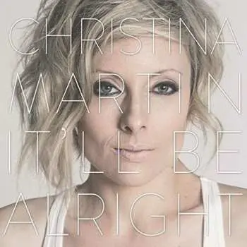 LP Christina Martin: It'll Be Alright