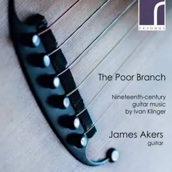 CD Ivan Klinger: The Poor Branch (Nineteenth-Century Guitar Music By Ivan Klinger)