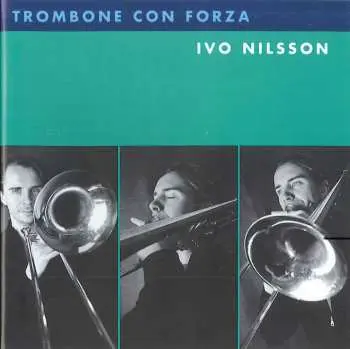 CD Ivo Nilsson: Trombone Con Forza