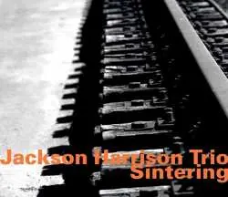 CD Jackson Harrison Trio: Sintering