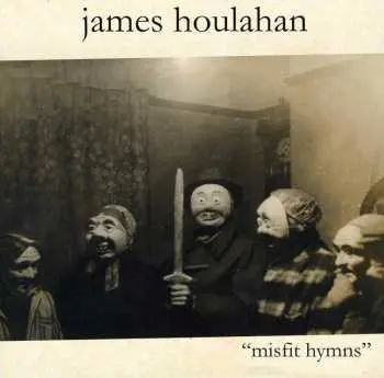 CD James Houlahan: Misfit Hymns