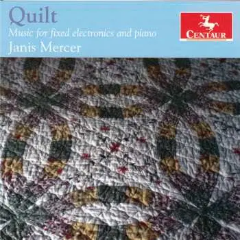 CD Janis Mercer: Quilt - Music For Fixed Electronics & Piano