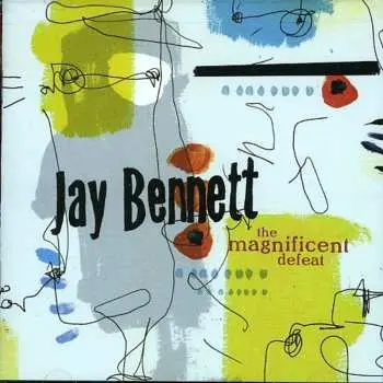 CD Jay Bennett: The Magnificent Defeat