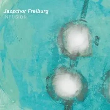 CD Jazzchor Freiburg: Infusion