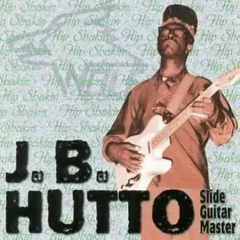 CD J.B. Hutto: Slide Guitar Master - Hip Shakin'