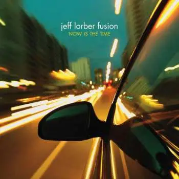 CD The Jeff Lorber Fusion: Now Is The Time