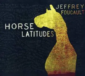 CD Jeffrey Foucault: Horse Latitudes