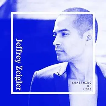 CD Jeffrey Zeigler: Something Of Life
