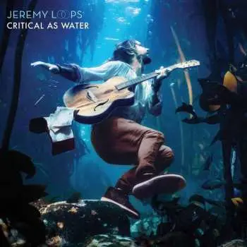 CD Jeremy Loops: Critical As Water