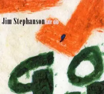 CD Jim Stephanson: Say Go
