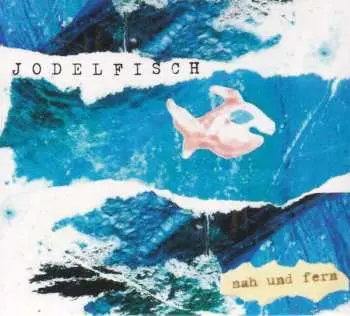 CD Jodelfisch: Nah Und Fern