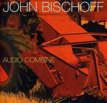 CD John Bischoff: Audio Combine