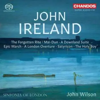 SACD John Ireland: The Forgotten Rite ‧ Mai-Dun ‧ A Dowland Suite ‧ Epic March ‧ A London Overture ‧ Satyricon ‧ The Holy Boy