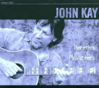 CD John Kay: Heretics & Privateers