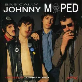 CD Johnny Moped: Basically.....
