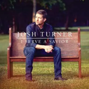 CD Josh Turner: I Serve A Savior