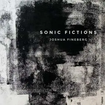CD Joshua Fineberg: Sonic Fictions