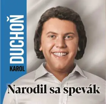 CD Karol Duchoň: Narodil Sa Spevák