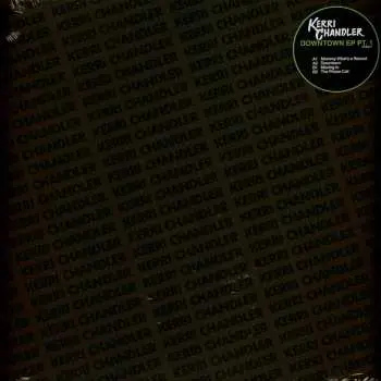 LP Kerri Chandler: Downtown EP Pt. 1
