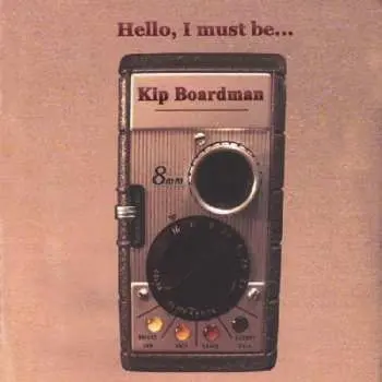 CD Kip Boardman: Hello, I Must Be...