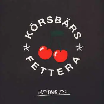 LP Körsbärsfettera: Inuti Finns Utopi