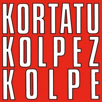 LP Kortatu: Kolpez Kolpe