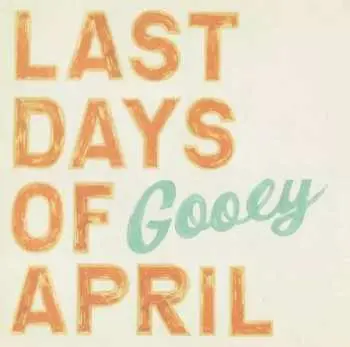 LP Last Days Of April: Gooey