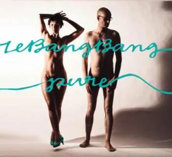 CD Le Bang Bang: Pure