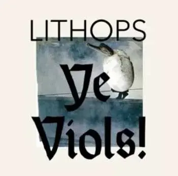 LP Lithops: Ye Viols! LTD