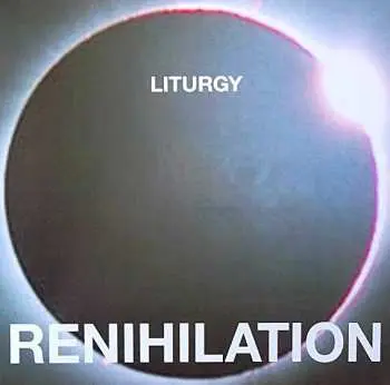 LP Liturgy: Renihilation