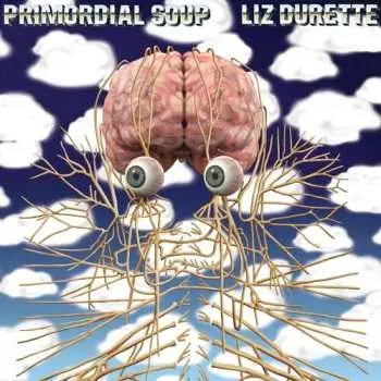 LP Liz Durette:  Primordial Soup LTD