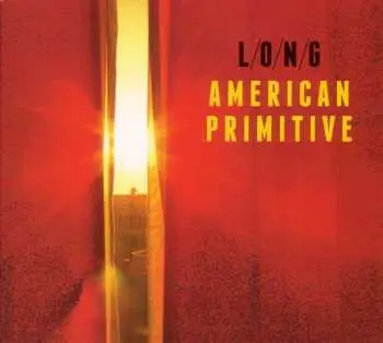 LP L/O/N/G: American Primitive