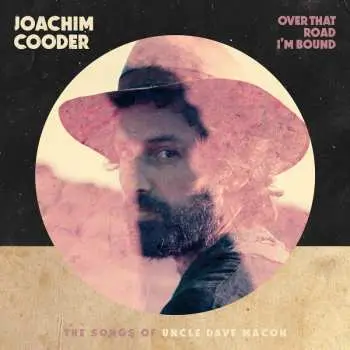 CD Joachim Cooder: Over That Road I'm Bound : The Songs Of Uncle Dave Macon