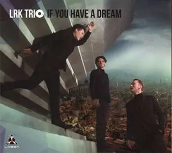 CD LRK Trio: If You Have A Dream