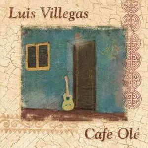 CD Luis Villegas: Cafe Olé